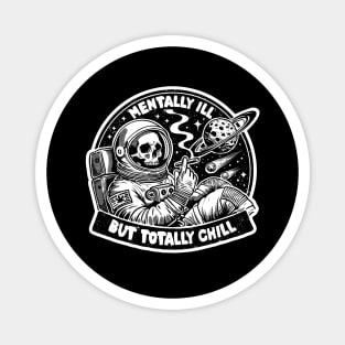Mentally ill, but Totally Chill Magnet